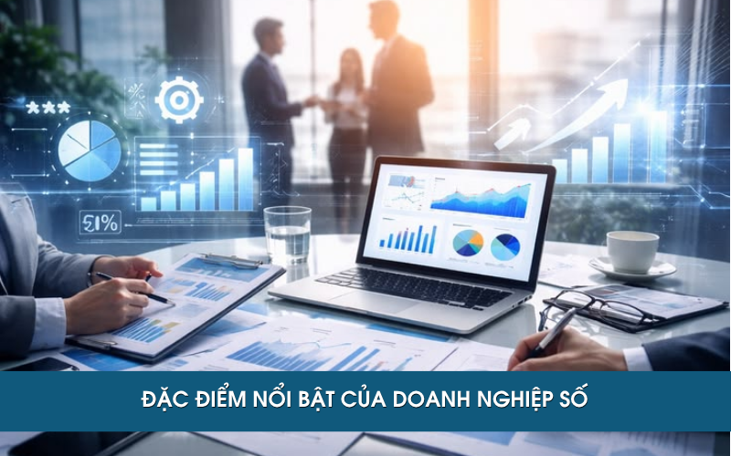 Đặc trưng nổi bật của doanh nghiệp số