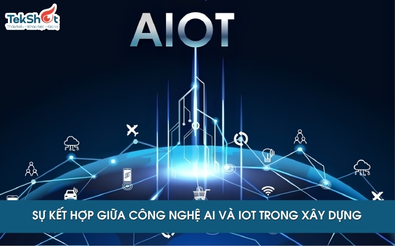 sự kết hợp giữa công nghệ AI và IoT tron xây dựng